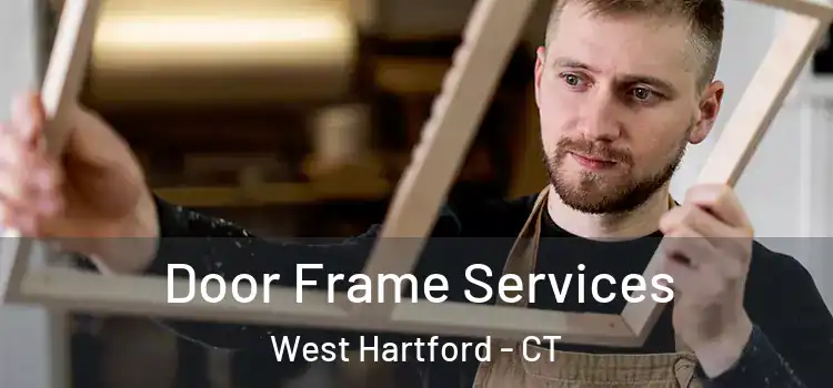 Door Frame Services West Hartford - CT