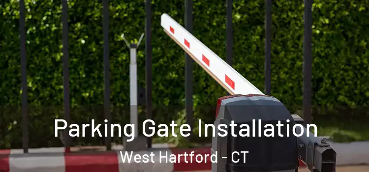 Parking Gate Installation West Hartford - CT